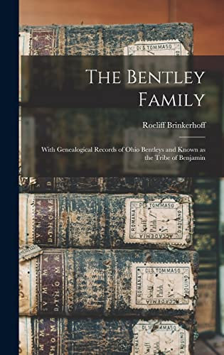 The Bentley Family: With Genealogical Records of Ohio Bentleys and Known as the Tribe of Benjamin