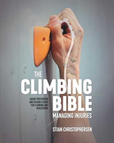 The Climbing Bible: Managing Injuries: Injury prevention and rehabilitation for climbing and bouldering: 3