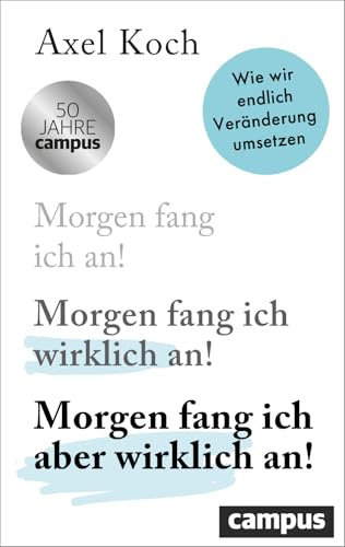 Morgen fang ich aber wirklich an!: Wie wir endlich Veränderung umsetzen