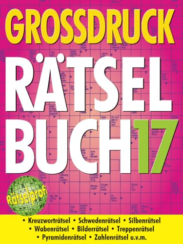 Großdruck Rätselbuch 17: Extragroße Schrift, Bunte Mischung Rätselarten, Gehirntraining & Senioren-Freundlich