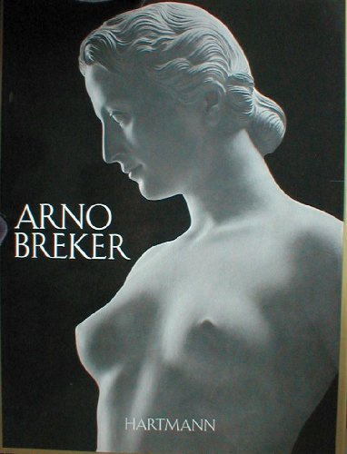 Arno Breker. Der Prophet des Schönen. Skulpturen aus den Jahren 1920-1982. Vorzugsausgabe (Klassiker der Neuzeit, 5)