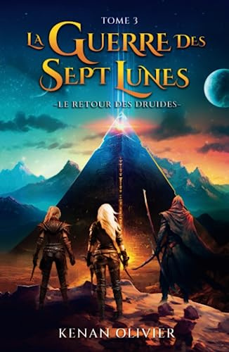 La Guerre des Sept Lunes: Le Retour Des Druides (Tome 3)