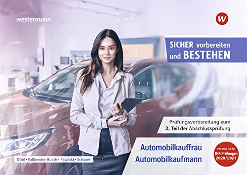 Sicher vorbereiten und bestehen: Automobilkaufmann/-kauffrau / Automobilkauffrau/-kaufmann: Prüfungsvorbereitung zur Gestreckten Abschlussprüfung Teil 2