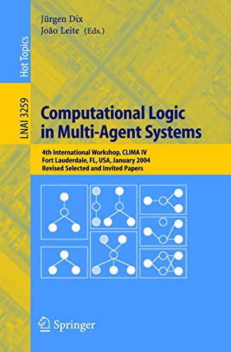 Computational Logic in Multi-Agent Systems: 4th International Workshop, CLIMA IV, Fort Lauderdale, FL, USA, January 6-7, 2004, Revised Selected and ... Notes in Computer Science, 3259, Band 3259)