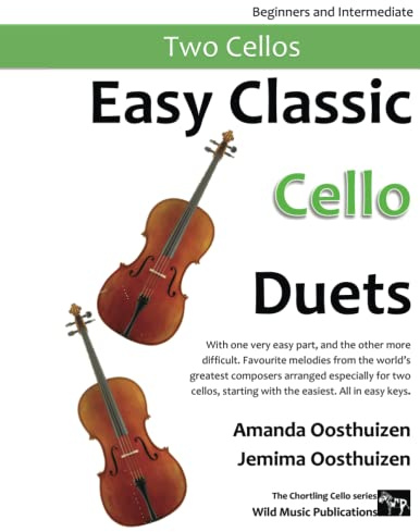 Easy Classic Cello Duets: With one very easy part, and the other more difficult. Comprises favourite melodies from the world's greatest composers ... (Cello Duets for Beginners and Improvers)