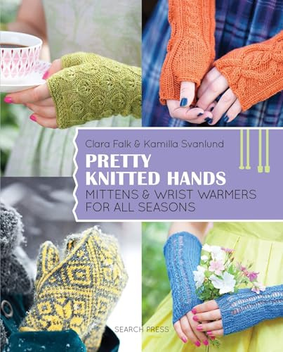 Pretty Knitted Hands: Mittens and wrist warmers for all seasons