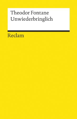 Unwiederbringlich: Fontane, Theodor - Deutsch-Lektüre, Deutsche Klassiker der Literatur (Reclams Universal-Bibliothek)