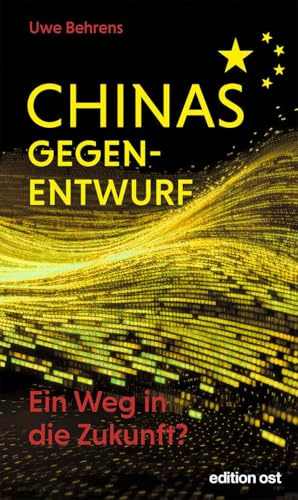 Chinas Gegenentwurf: Ein Weg in die Zukunft? (edition ost)