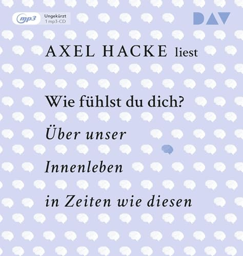 Wie fühlst du dich? Über unser Innenleben in Zeiten wie diesen: Ungekürzte Autorenlesung mit Axel Hacke (1 mp3-CD)