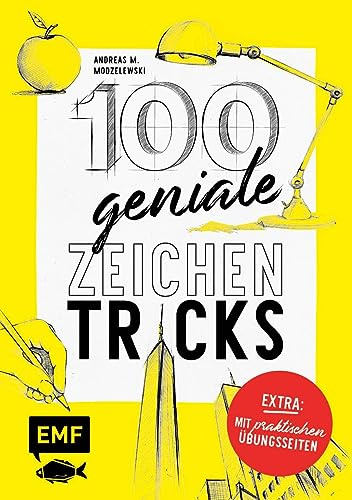 100 geniale Zeichentricks – Mit praktischen Übungsseiten: Von der Hilfslinie bis zur Szenerie