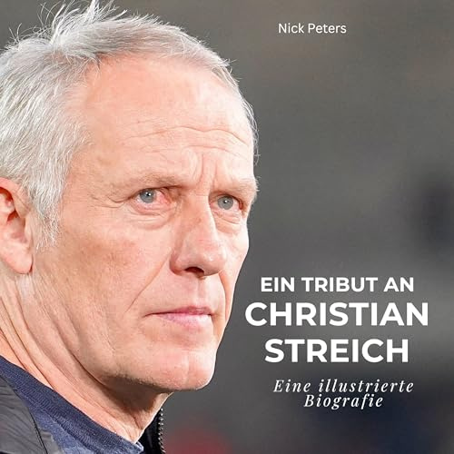 Ein Tribut an Christian Streich: Eine illustrierte Biografie