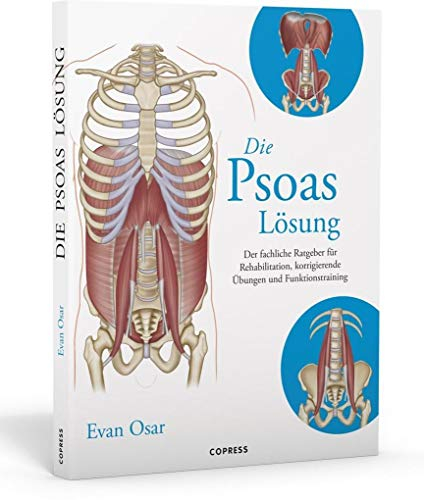 Die Psoas-Lösung. Der fachliche Ratgeber für Rehabilitation, korrigierende Übungen und Funktionstraining