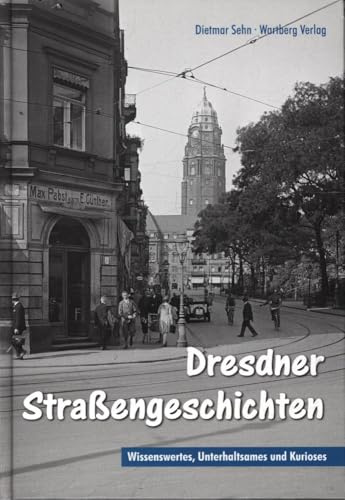 Dresdner Strassengeschichten: Wissenswertes, Unterhaltsames und Kurioses