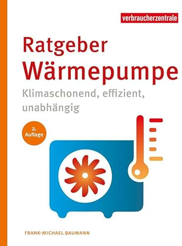 Ratgeber Wärmepumpe: Klimaschonend, effizient, unabhängig