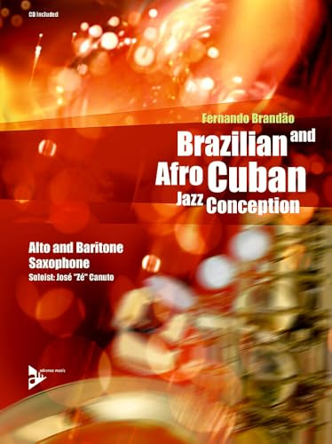 Brazilian and Afro-Cuban Jazz Conception - Alto & Baritone Saxophone: 17 Intermediate Tunes with Additional Exercises and Grooves. Alt-(Bariton)Saxophon. Lehrbuch.
