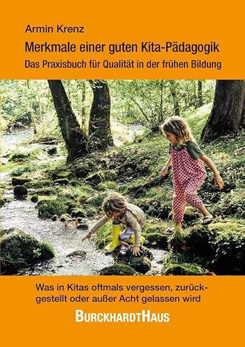 Merkmale einer guten Kita-Pädagogik – Das Praxisbuch für Qualität in der frühen Bildung: Was in Kitas oftmals vergessen, zurückgestellt oder außer Acht gelassen wird