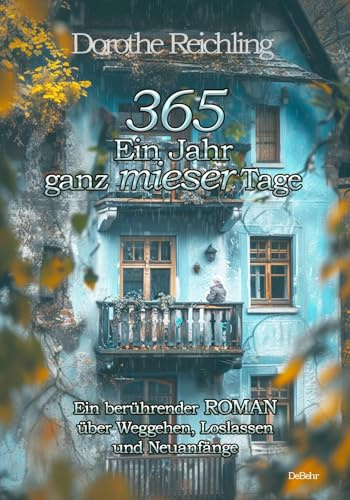 365 Ein Jahr ganz mieser Tage - Ein berührender ROMAN über Weggehen, Loslassen und Neuanfänge