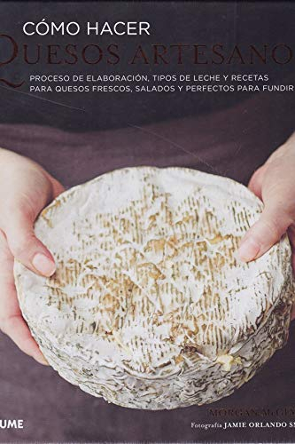 Cómo Hacer Quesos artesanos: Proceso de elaboración, tipos de leche y recetas para quesos frescos, salados y perfectos para fundir (BLUME)
