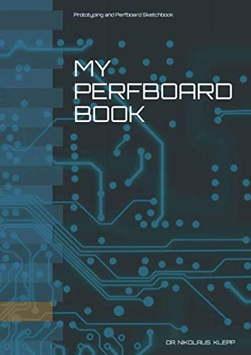 My Perfboard Book: Prototyping and Perfboard Sketchbook