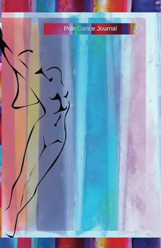 Pole Dance Journal: Pole Dancing Planner, Notebook, Fitness and Training Diary For Dancers