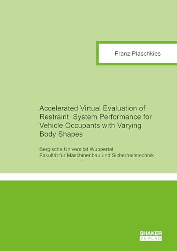 Accelerated Virtual Evaluation of Restraint System Performance for Vehicle Occupants with Varying Body Shapes (Berichte aus dem Maschinenbau)