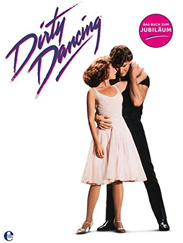 Dirty Dancing-Das große Buch zum Filmjubiläum: Das Jubiläumsbuch