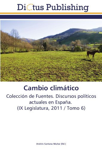 Cambio climático: Colección de Fuentes. Discursos políticos actuales en España. (IX Legislatura, 2011 / Tomo 6)