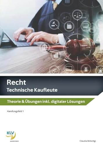 Recht: Technische Kaufleute Theorie & Übungen, inklusive digitaler Lösungen (Recht: Ausgabe für technische Kaufleute)