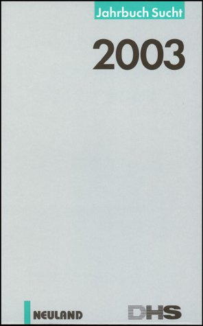 Jahrbuch Sucht 2003: Hrsg. v. d. Dtsch. Hauptstelle f. Suchtfragen