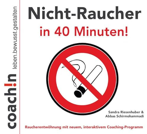 Nicht-Raucher in 40 Minuten!: Raucherentwöhnung mit neuem, interaktiven Coaching-Programm