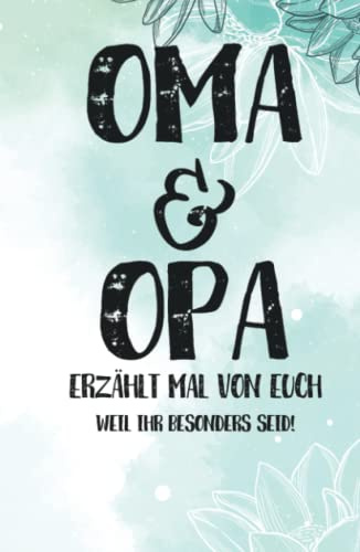 OMA & OPA, erzählt mal von euch: Weil ihr besonders seid - Persönliches und kreatives Geschenkbuch für die Großeltern - Oma und Opa, erzählt doch mal