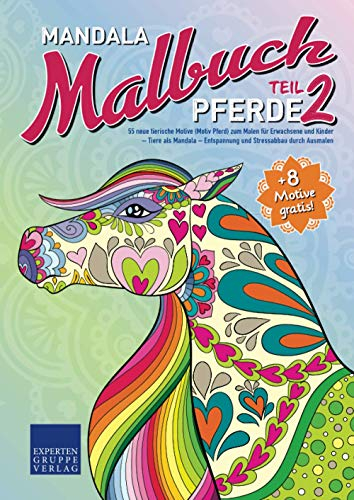 Mandala Malbuch Pferde Teil 2: 55 neue tierische Motive (Motiv Pferd) zum Malen für Erwachsene und Kinder – Tiere als Mandala – Entspannung und ... durch Ausmalen (Mandala Malbücher Tiermotive)
