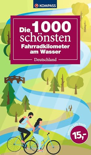 Die 1000 schönsten Fahrradkilometer am Wasser: Deutschland (KOMPASS Outdoor-Führer, Band 6100)