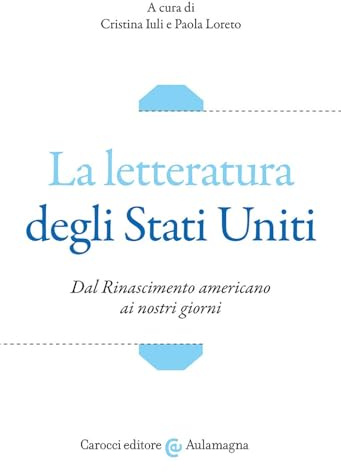 La letteratura degli Stati Uniti. Dal Rinascimento americano ai nostri giorni