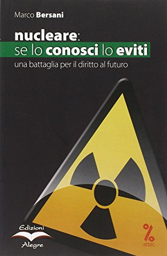 Nucleare: se lo conosci lo eviti. Una battaglia per il diritto al futuro