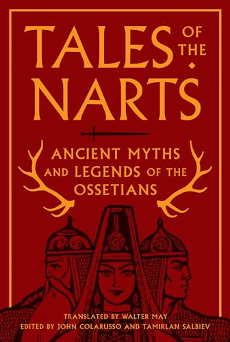 Tales of the Narts: Ancient Myths and Legends of the Ossetians