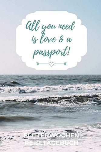ALL YOU NEED IS LOVE & A PASSPORT! FLITTERWOCHEN REISETAGEBUCH: A5 Notizbuch blanko für wunderschöne Erinnerungen an die Flitterwochen! | ... | Hochzeitsreise | Hochzeit