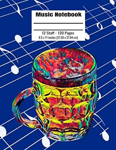Music Notebook: 120 Blank Pages 12 Staff Music Manuscript Paper Colorful Beer Pint Glass Cover 8.5 x 11 inches (21.59 x 27.94 cm)