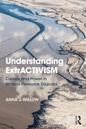 Understanding ExtrACTIVISM: Culture and Power in Natural Resource Disputes