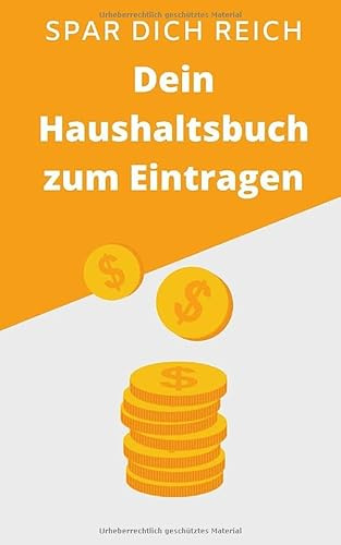 Spar dich reich: Dein Haushaltsbuch zum Eintragen: Notizbuch zum Eintragen deiner Einnahmen und Ausgaben - Softcover