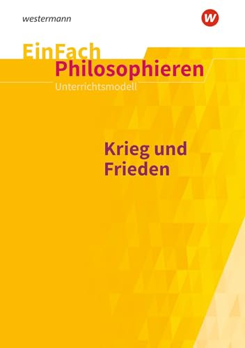 EinFach Philosophieren: Krieg und Frieden (EinFach Philosophieren: Unterrichtsmodelle)