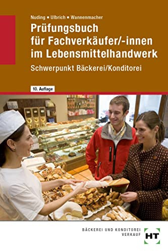 Prüfungsbuch für Fachverkäufer /-innen im Lebensmittelhandwerk: Schwerpunkt Bäckerei/Konditorei
