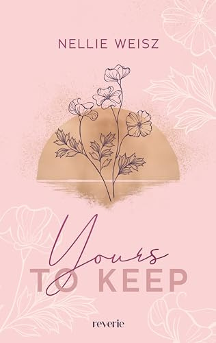 Yours to Keep: Roman | Knisternde Gefühle vor der Kulisse L.A.s | Liebesroman über zwei Menschen, die verschiedener nicht sein könnten