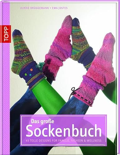 Das große Sockenbuch: 45 tolle Designs für Familie, Fashion und Wellness