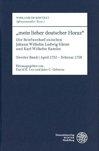 „mein lieber deutscher Horaz“: Der Briefwechsel zwischen Johann Wilhelm Ludwig Gleim und Karl Wilhelm Ramler. Zweiter Band | April 1752 – Februar 1758 ... | Oßmannstedter Texte: Oßmannstedter Texte)