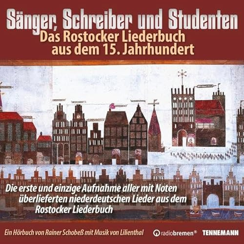 Sänger, Schreiber und Studenten - das Rostocker Liederbuch aus dem 15. Jahrhundert: Ein Hörbuch von Rainer Schobeß mit Musik von Lilienthal