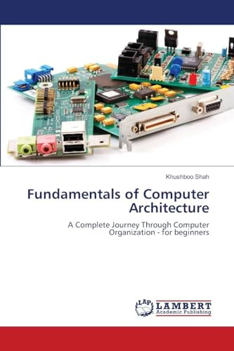 Fundamentals of Computer Architecture: A Complete Journey Through Computer Organization - for beginners