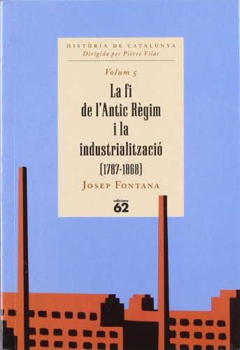 La fi de l'Antic Règim i la industrialització (1787-1868) (HISTORIA DE CATALUNYA (BUTXACA)
