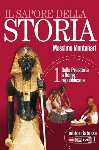 Il sapore della storia. Per le Scuole superiori. Con e-book. Con espansione online. Con Libro: Atlante ieri e oggi. Dalla Preistoria a Roma repubblicana (Vol. 1)