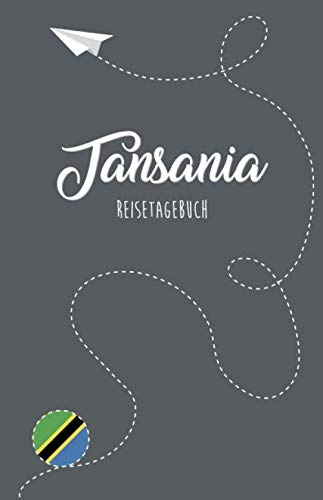 Tansania Reisetagebuch: Zum Selberschreiben, Ausfüllen und Gestalten